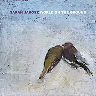 SARAH JAROSZ / WORLD ON THE GROUND 