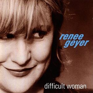 RENEE GEYER / レネ・ゲイヤー / DIFFICULT WOMAN