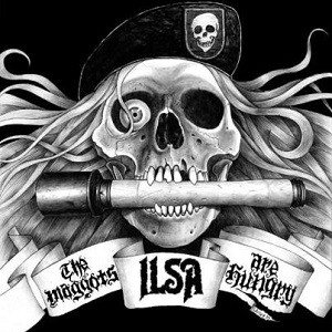 ILSA / THE MAGGOTS ARE HUNGRY