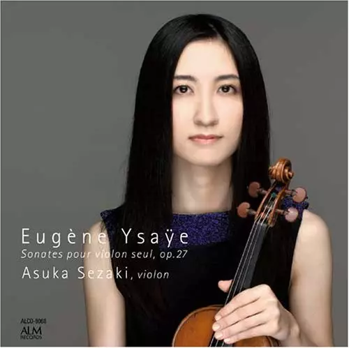 ASUKA SEZAKI / 瀬﨑明日香 / イザイ: 無伴奏ヴァイオリン・ソナタ 