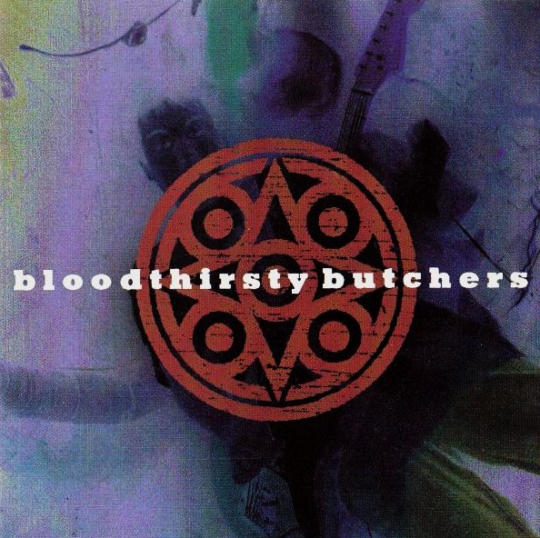 bloodthirsty butchers / BLOODTHIRSTY BUTCHERS