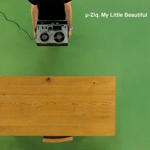 MU-ZIQ / μ-ziq / MY LITTLE BEAUTIFUL