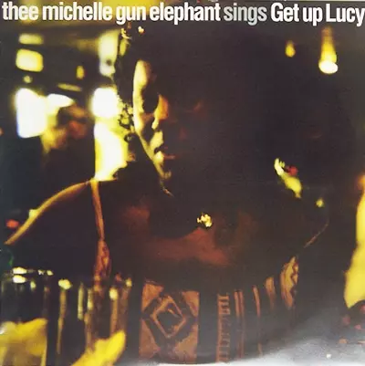 ミッシェル・ガン・エレファント　Get up Lucy　レコード Get up Lucy/thee michelle gun elephant/ザ・ミッシェルガン