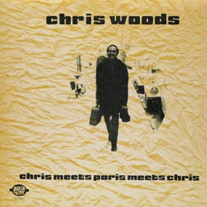 CHRIS WOODS / クリス・ウッズ / CHRIS MEETS PARIS MEETS CHRIS