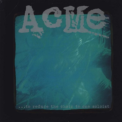 ACME (PUNK) / TO REDUCE THE CHOIR TO ONE SOLOIST