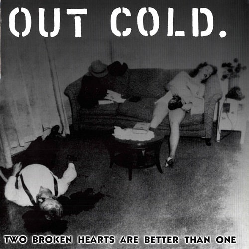 OUT COLD / アウトコールド / TWO BROKEN HEARTS ARE BETTER THAN ONE