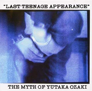 YUTAKA OZAKI / 尾崎豊 / LAST TEENAGE APPEARANCE 