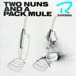 RAPEMAN / レイプマン / TWO NUNS AND A PACK MULE