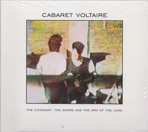 CABARET VOLTAIRE / キャバレー・ヴォルテール / THE COVENANT, THE SWORD AND THE ARM OF THE LORD