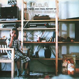 THROBBING GRISTLE / スロッビング・グリッスル / D.O.A. THE THIRD AND FINAL REPORT