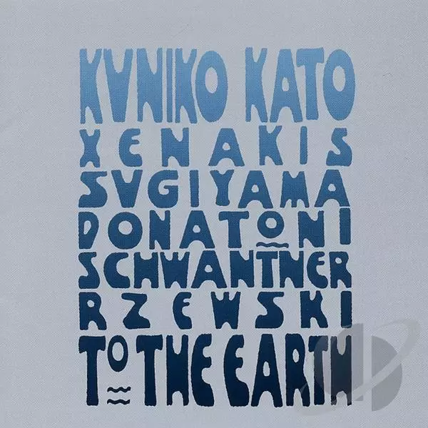 TO THE EARTH - XENAKIS, SUGIYAMA, DONATONI, SCHWANTNER & RZEWSKI