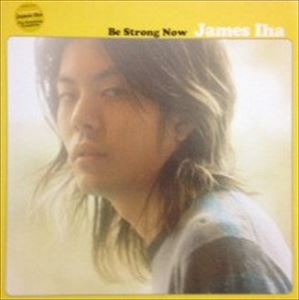 JAMES IHA / ジェームス・イハ / BE STRONG NOW