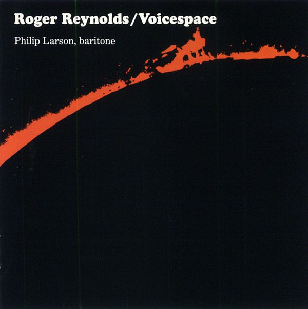 ROGER REYNOLDS / VOICESPACE I, III & IV