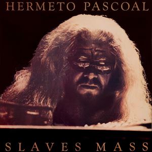 HERMETO PASCOAL / エルメート・パスコアル / SLAVES MASS
