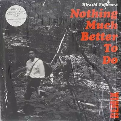 HIROSHI FUJIWARA / 藤原ヒロシ / NOTHING MUCH BETTER