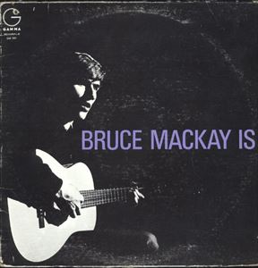 BRUCE MACKAY / BRUCE MACKAY IS