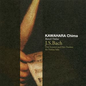カワハラチマ / バッハ:無伴奏ヴァイオリンのためのソナタとパルティータ