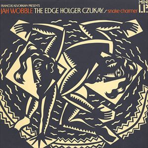 JAH WOBBLE/THE EDGE/HOLGER CZUKAY / ジャー・ウォーブル/ジ・エッジ/ホルガー・チューカイ / スネーク・チャーマー