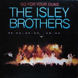 ISLEY BROTHERS / アイズレー・ブラザーズ / GO FOR YOUR GUNS
