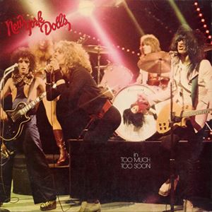NEW YORK DOLLS / ニューヨーク・ドールズ / TOO MUCH TOO SOON