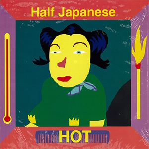 HALF JAPANESE / ハーフ・ジャパニーズ / HOT