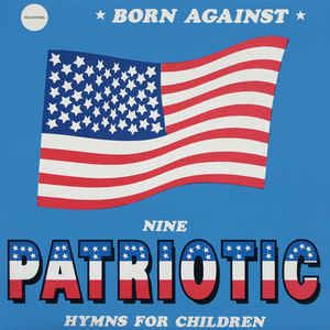 BORN AGAINST / ボーン・アゲインスト / NINE PATRIOTIC HYMNS FOR CHILDREN