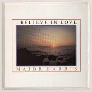 MAJOR HARRIS / メイジャー・ハリス / I BELIEVE IN LOVE
