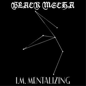 BLACK MECHA / I.M. MENTALIZING