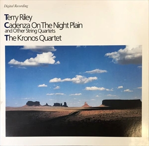 TERRY RILEY / テリー・ライリー / CADENZA ON THE NIGHT PLAIN AND OTHER STRING QUARTETS