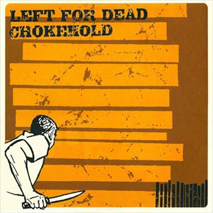 LEFT FOR DEAD / CHOKEHOLD / LEFT FOR DEAD / CHOKEHOLD