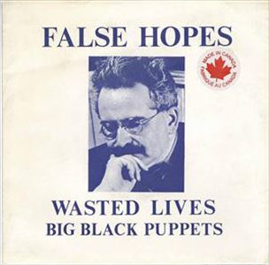WASTED LIVES:BIG BLACK PUPPETS / FALSE HOPES/DIVORCE
