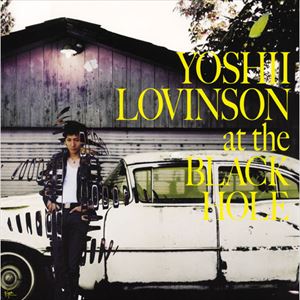 YOSHII LOVINSON / ヨシイ・ロビンソン / at the BLACK HOLE