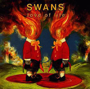 SWANS / スワンズ / LOVE OF LIFE