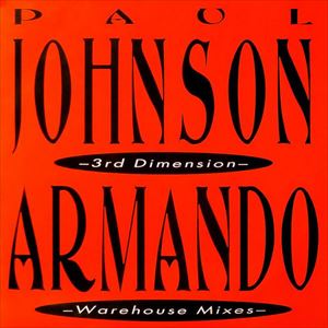 PAUL JOHNSON/ARMANDO / 3RD DIMENSION/WAREHOUSE MIXES