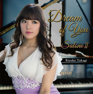 RIYOKO TAKAGI / 高木里代子 / Dream of You ~ Salone II