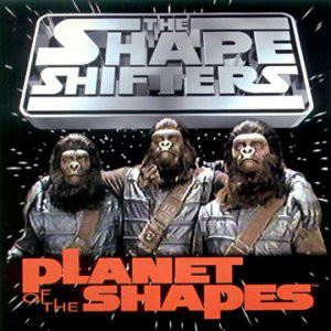 SHAPE SHIFTERS / シェイプ・シフターズ / PLANET OF THE SHAPES