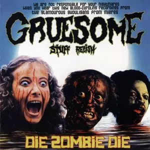 GRUESOME STUFF RELISH / DIE ZOMBIE DIE
