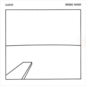 CLUSTER / クラスター / GROSSES WASSER