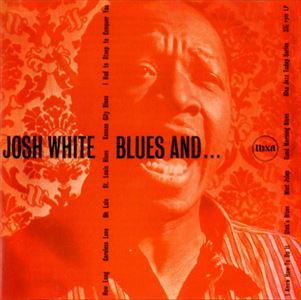 JOSH WHITE / ジョッシュ・ホワイト / BLUES AND...