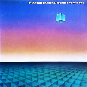 PHAROAH SANDERS / ファラオ・サンダース / JOURNEY TO THE ONE