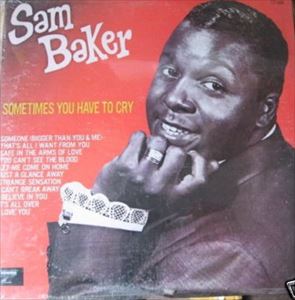 SAM BAKER / サム・ベイカー / SOMETIMES YOU HAVE TO CRY