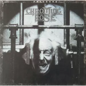 CHROMING ROSE / クローミング・ローズ / PRESSURE