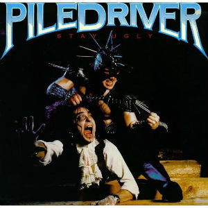 PILEDRIVER (from Canada) / STAY UGLY