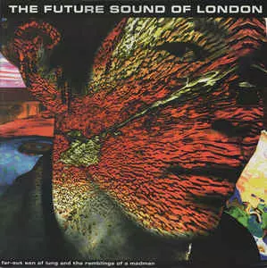 FUTURE SOUND OF LONDON / フューチャー・サウンド・オブ・ロンドン / FAR-OUT SON OF LUNG AND THE RAMBLINGS OF A MADMAN