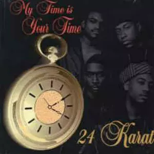 24 KARAT / MY TIME IS YOUR TIME