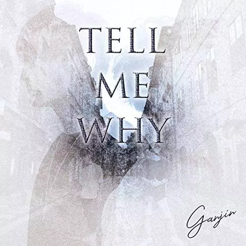 GANJIN / tell me why