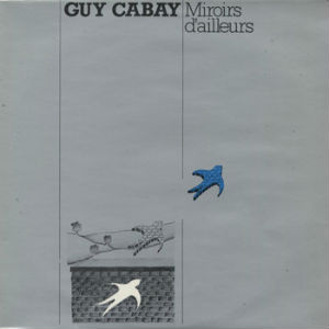 GUY CABAY / ギィ・キャベ / MIROIRS D'AILLEURS