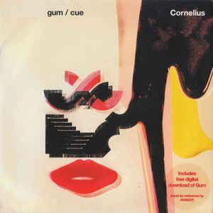 Cornelius / コーネリアス / GUM / CUE