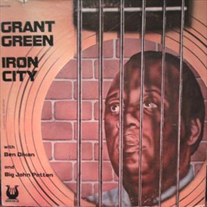 GRANT GREEN / グラント・グリーン / IRON CITY