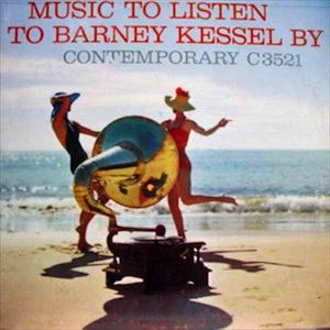 BARNEY KESSEL / バーニー・ケッセル / MUSIC TO LISTEN TO BARNEY KESSEL BY